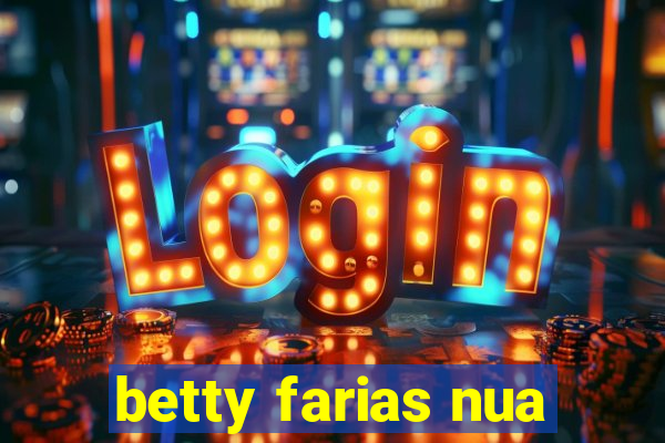 betty farias nua